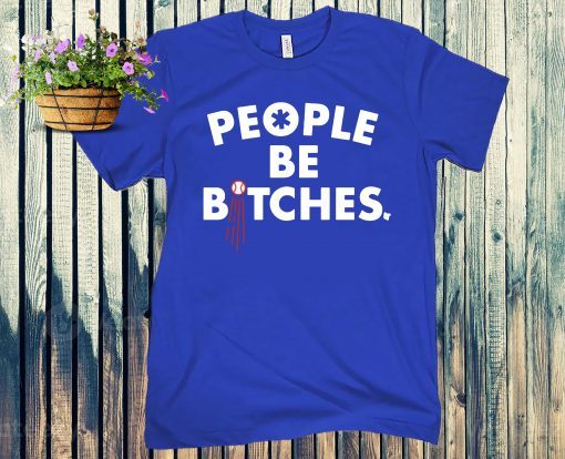 People Be Bitches Shirt - Los Angeles Baseball