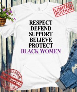 Respect Defend Support Believe Protect Black Women Tee 2021 Shirt