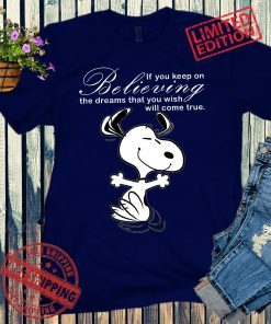 Snoopy If You Keep On Believing The Dreams That You Wish Will Come True Unisex Shirt