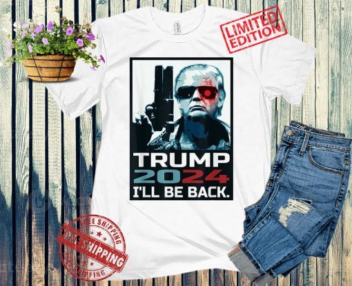 United StatesTrump 2024, I'll Be Back Trump 2024 Election T-Shirts