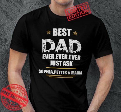 Best Dad Ever Just Ask Personalized Tee Father's day gift - Gift For Dad - Dad T-Shirt
