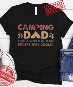 Camping Dad Like A Normal Dad Except Way Cooler Happy Father’s Day Gift T-Shirt