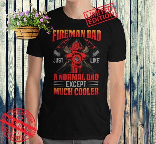Fireman Dad Just Like A Normal Dad Except Much Cooler For Fathers Day 2021 Tee Shirt