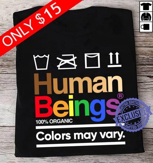 Human Beings 100 Organic Colors May Vary Gift Tee Shirt