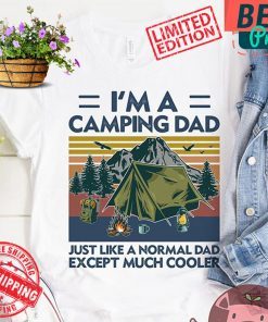 I’m A Camping Dad Just Like A Normal Dad Except Much Cooler Gift Shirts