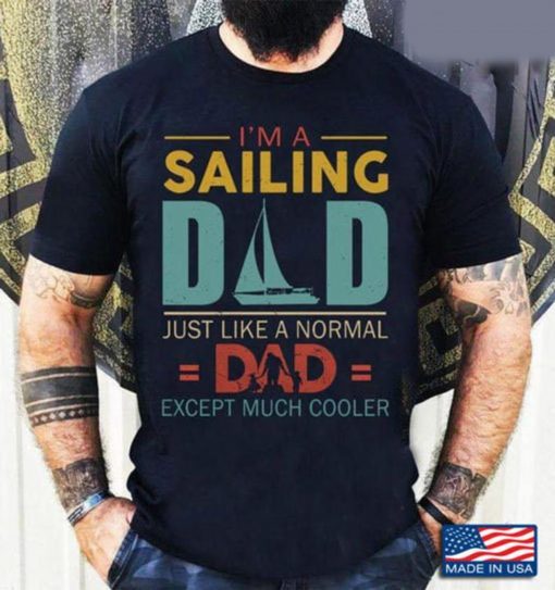I’m A Sailing Dad Just Like A Normal Dad Except Much Cooler Tee Shirt, Happy Father's Day Gifts 2021