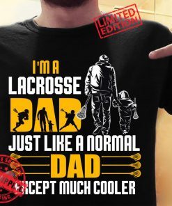 Lacrosse Dad Like A Normal Dad Just Much Cooler Tee Shirt