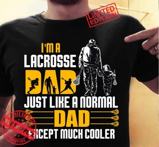 Lacrosse Dad Like A Normal Dad Just Much Cooler Tee Shirt