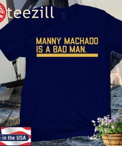 MANNY MACHADO IS A BAD MAN CUSTOM SHIRT