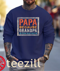 Papa Because Grandpa is For Old Guys Mens Fathers day T-Shirts Sweater
