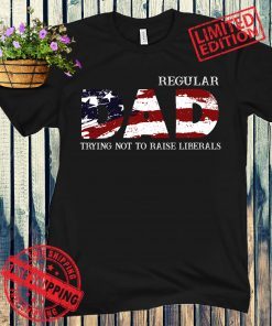 Regular Dad 2021 Trying Not To Raise Liberals Shirt