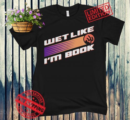 Wet Like I'm Book Tee Shirt Phoenix Basketball