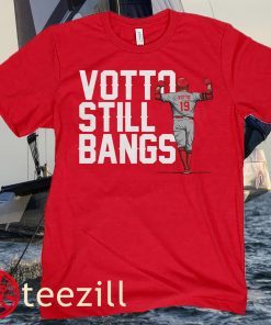Joey Votto Cincinnati Votto Still Bangs Shirt
