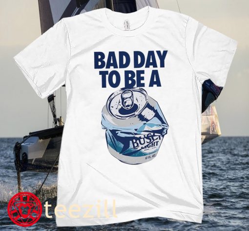 Bad Day To Be A Busch Beer Uniex Shirt