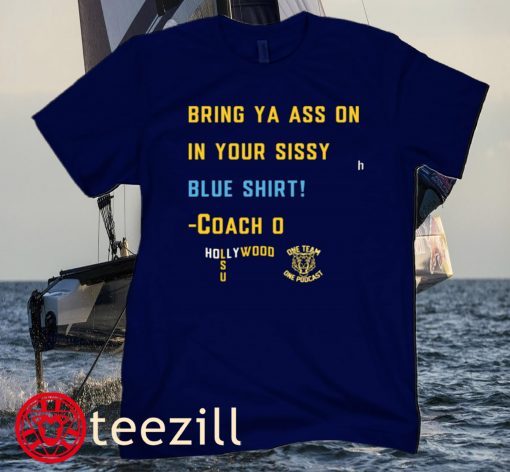 Bring Your Ass On In Your Sissy Blue Shirt LSU Coach-O T-Shirt