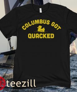 Columbus Got Quacked - Eugene- OR CFB T-Shirt