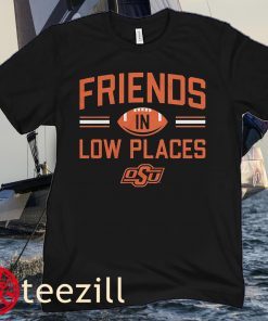FRIENDS IN LOW PLACES OKLAHOMA STATE FANS SHIRT