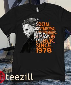 Michael Myers Shirt, Social Distancing And Wearing A Mask In Public Since 1978 Shirt, Michael Halloween Shirt