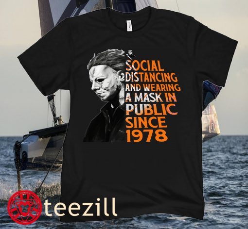 Michael Myers Shirt, Social Distancing And Wearing A Mask In Public Since 1978 Shirt, Michael Halloween Shirt
