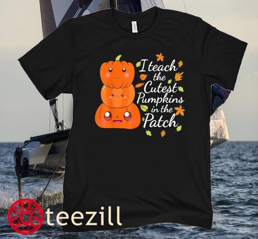 Teach The Cutest Pumpkins In The Patch Teacher Halloween Shirt