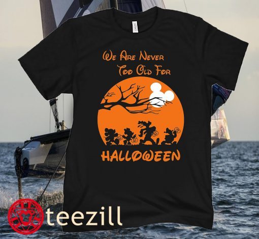 We're Never Too Old For Halloween , Cute Halloween Shirt, Women Disney Halloween Shirt