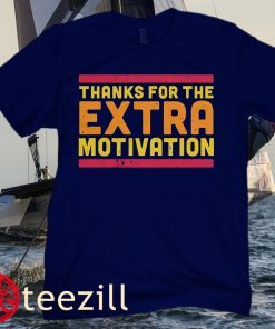 THANK FOR THE EXTRA MOTIVATION UNISEX SHIRTS