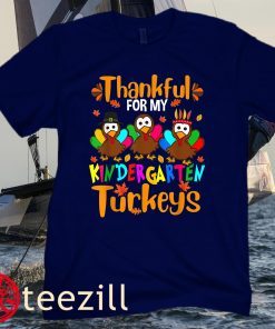 Thankful For My Kindergarten Turkeys Thanksgiving Teacher Shirt