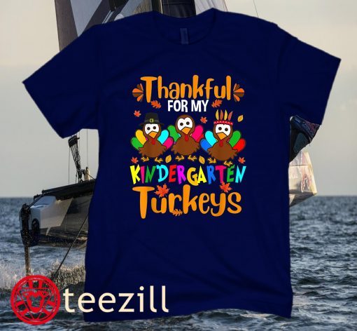 Thankful For My Kindergarten Turkeys Thanksgiving Teacher Shirt