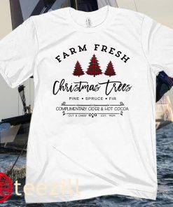Farm Fresh Christmas Trees Pine Spruce Fir Complimentary Cider And Hot Cocoa Xmas Shirt