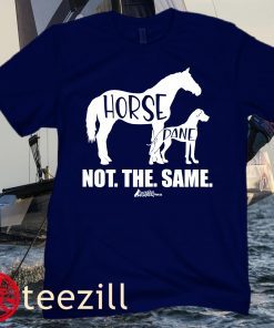 Horse Dane Not The Same, Great Dane Shirt, Funny dog Lover Girl Unisex Shirt