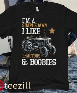 I'm A Simple Man I Like Tractors And Boobies Classic Tee Shirt