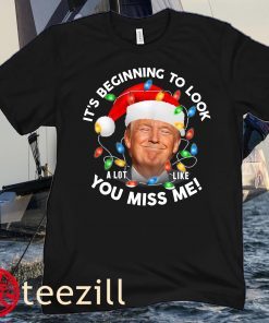 Its Beginning To Look A Lot Like You Miss Me American Trump Christmas T-Shirts