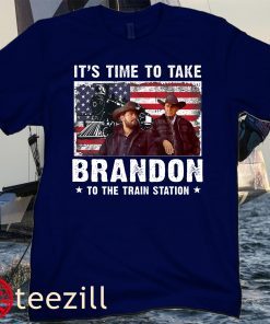 Its Time To Take Brandon To The Train Station Tee Shirt