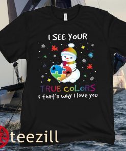 Xmas Snowman Autism Awareness I See Your True Colors That’s Why I Love You Shirt