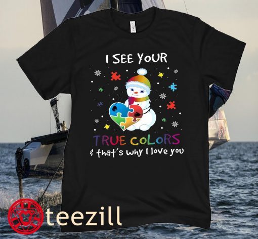 Xmas Snowman Autism Awareness I See Your True Colors That’s Why I Love You Shirt