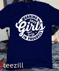 Girls Trip 2022 In Progress Unisex Shirt