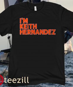 I'M KEITH HERNANDEZ QUOTE HOODIES SHIRT