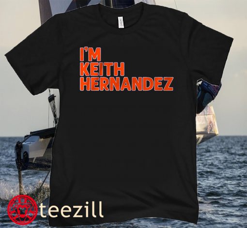 I'M KEITH HERNANDEZ QUOTE HOODIES SHIRT