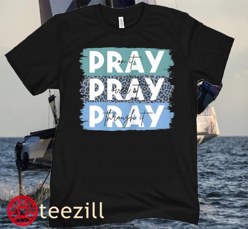 Pray On It Pray Over It Pray Through It Leopard Christian Unisex Shirt