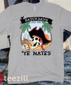 Saturdays Are For Ye Mates TP FL Tee Shirt