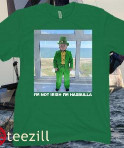 I'M NOT IRISH I'M HASBULLA ST. PATRICK'S DAY SHIRT