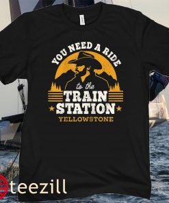 Yellowstone Retro You Need a Ride to the Train Station Shirt