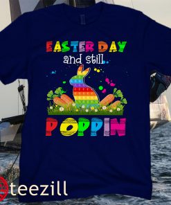 Easter Day And Still Poppin Shirt, Happy Easter Day T-Shirt, Easter Eggs Tee Shirt