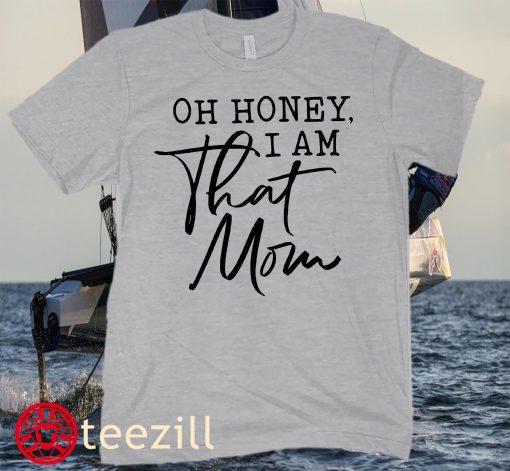 Oh Honey I am That Mom T-Shirt, Cute Mom Shirt, Mother's Day Gift, New Mom Gift, Mom Gift, Shirt for Mother, Cute Mom's Life Tee
