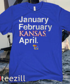 Kansas Basketball- January February Kansas April Tee Shirt
