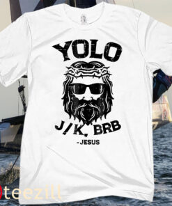 Yolo Jk Brb Jesus Funny Tee Shirt