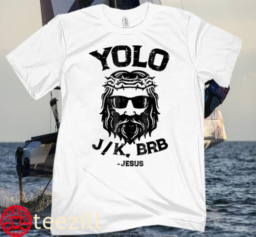 Yolo Jk Brb Jesus Funny Tee Shirt
