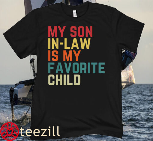 My Son-In-Law Is My Favorite Child Family Humor Dad Mom Tee Shirts
