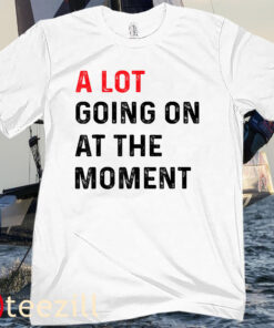 Not A Lot Going On At The Moment Tee