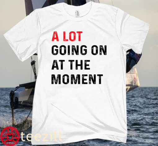 Not A Lot Going On At The Moment Tee
